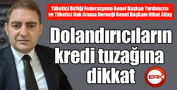 Dolandırıcıların kredi tuzağına dikkat