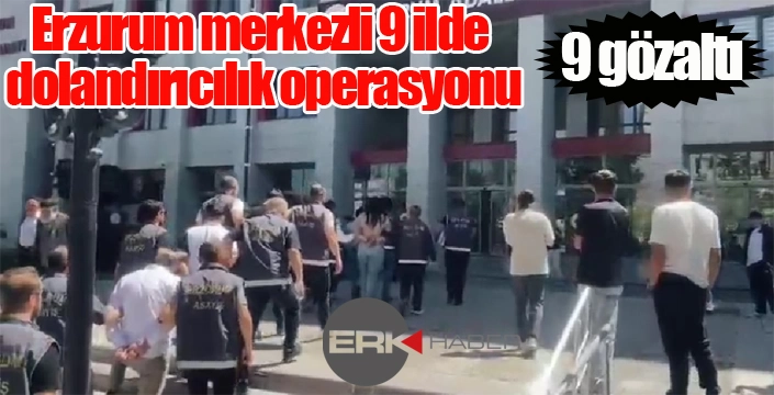 Dolandırıcılık operasyonu: 9 gözaltı...
