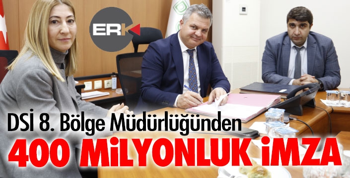  DSİ 8. Bölge Müdürlüğünden 400 milyonluk beş imza