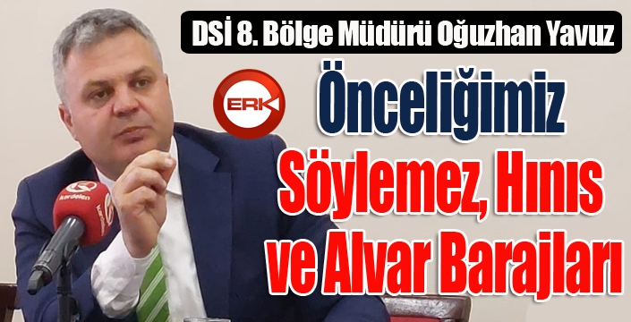 DSİ Bölge Müdürü Yavuz: Önceliğimiz Söylemez, Hınıs ve Alvar Barajları