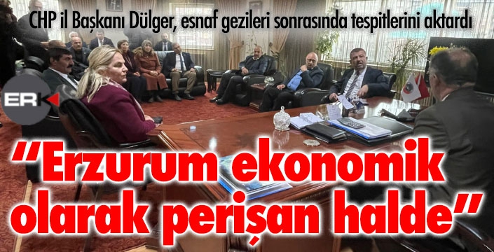 DÜLGER, ERZURUM EKONOMİK OLARAK PERİŞAN HALDE