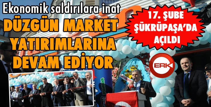 Düzgün Market'in 17'nci şubesi Şükrüpaşa'da açıldı...