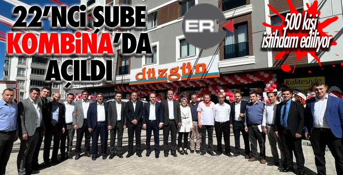 Düzgün Market’in 22’nci şubesi Kombina’da açıldı