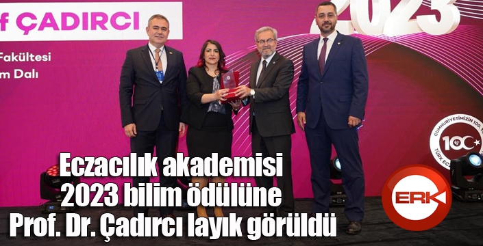 Eczacılık akademisi 2023 bilim ödülüne Prof. Dr. Çadırcı layık görüldü