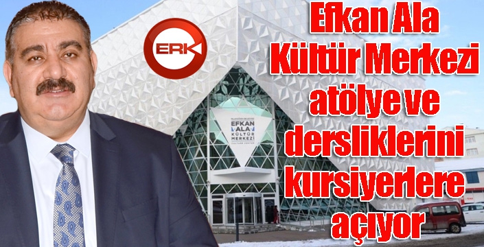 Efkan Ala Kültür Merkezi, atölye ve dersliklerini kursiyerlere açıyor