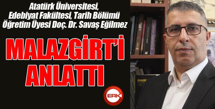 Eğilmez, Malazgirt'i anlattı...