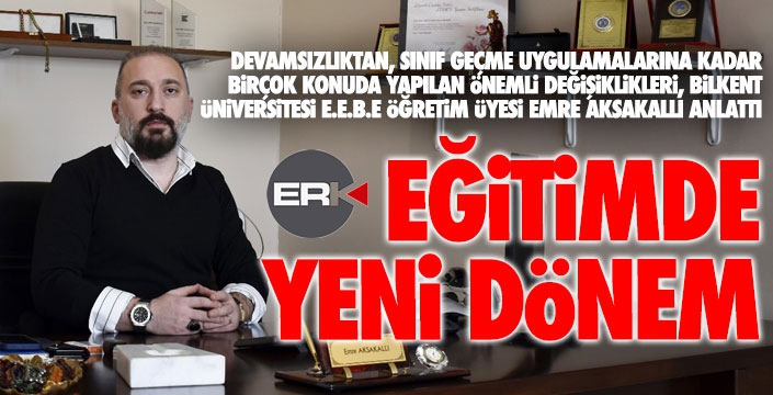 Eğitimde yeni dönemi Emre Aksakallı anlattı...