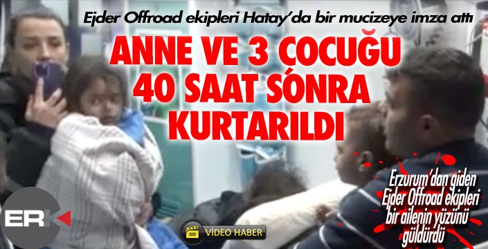 Ejder Offroad ekipleri Hatay'da 3 çocuk ve annelerini kurtardı... 