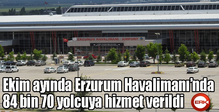 Ekim ayında Erzurum Havalimanı’nda 84 bin 70 yolcuya hizmet verildi