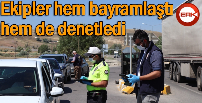 Ekipler hem bayramlaştı hem de denetledi