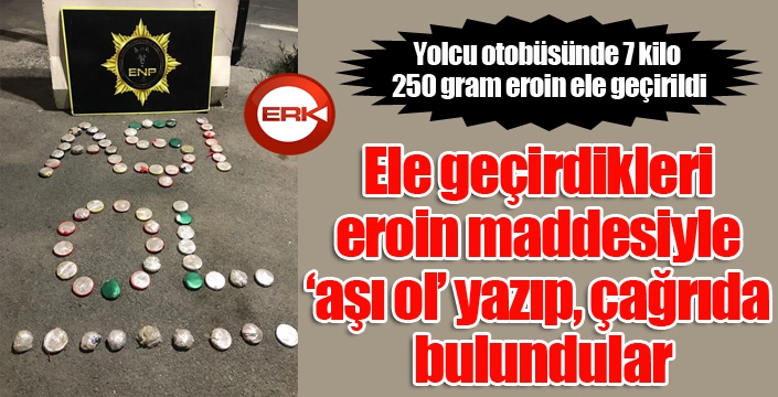 Ele geçirdikleri eroin maddesiyle ‘aşı ol’ yazıp, çağrıda bulundular