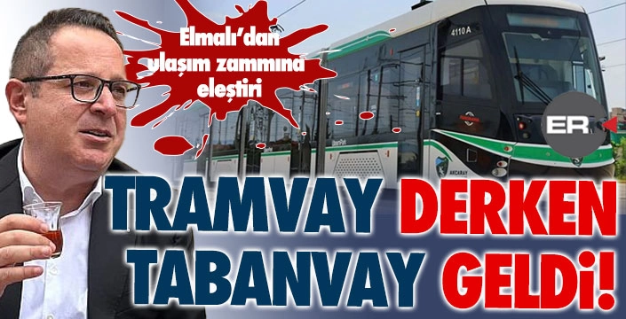 Elmalı'dan ulaşım zammına tramvaylı eleştiri...