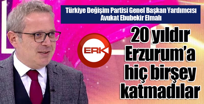 Elmalı: Erzurum'da da Türkiye'de de değişimin vakti gelmiştir...
