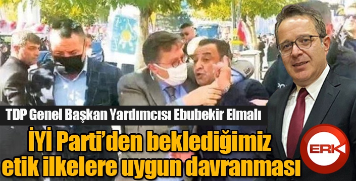 Elmalı, İYİ Parti’den beklediğimiz etik ilkelere uygun davranması.