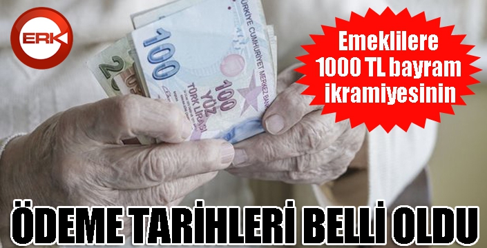 Emeklilere 1000 TL bayram ikramiyesinin ödeme tarihleri belli oldu