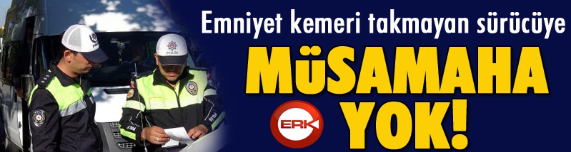 Emniyet kemeri takmayan sürücünün 'ceza yazılmasın' talebine polisten ret