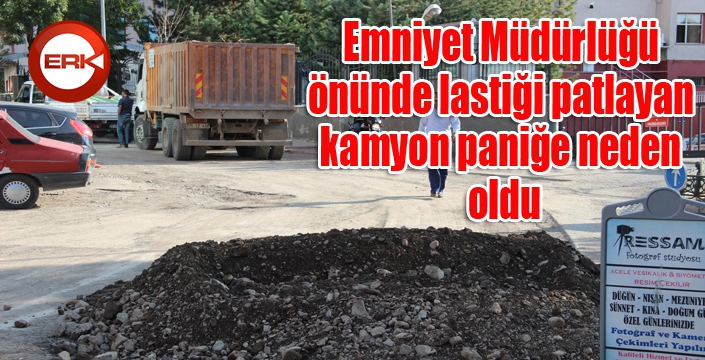 Emniyet Müdürlüğü önünde lastiği patlayan kamyon paniğe neden oldu