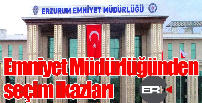 Emniyet Müdürlüğünden seçim ikazları