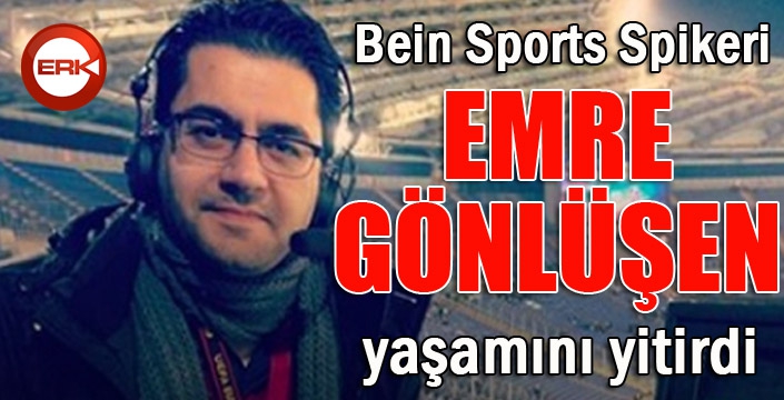 Emre Gönlüşen, hayatını kaybetti