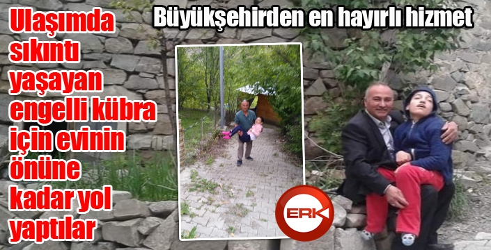 Engelli Kübra için Erzurum Büyükşehir Belediyesi yol yaptı