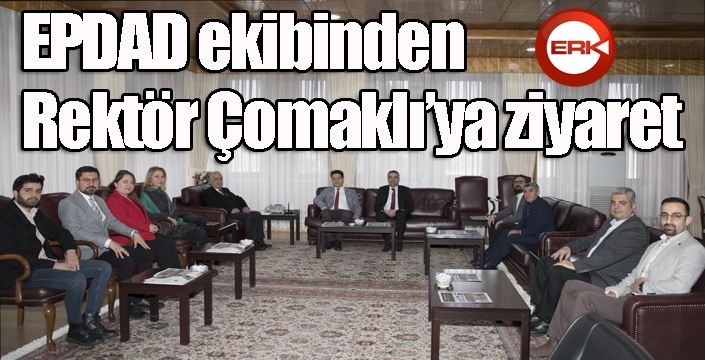 EPDAD ekibinden Rektör Çomaklı’ya ziyaret