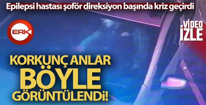 Epilepsi hastası şoför direksiyon başında kriz geçirdi