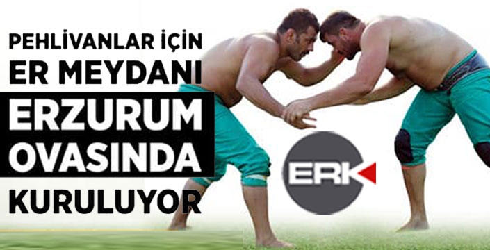 “Er Meydanı” Erzurum Ovası’nda kuruluyor 