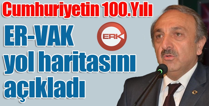 ER-VAK Cumhuriyetin 100.Yılı etkinlikleri için yol haritasını açıkladı