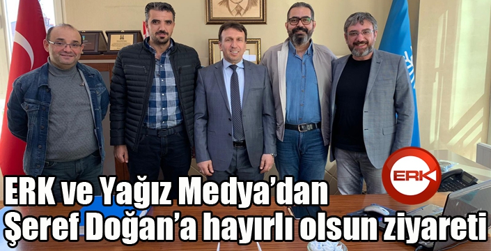 ERK Medya ve Yağız Medya’dan   Şeref Doğan’a hayırlı olsun ziyareti