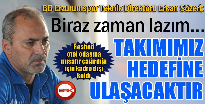 Erkan Sözeri: “Eninde sonunda hedefimize ulaşacağız”