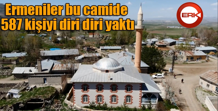 Ermeniler bu camide 587 kişiyi diri diri yaktı