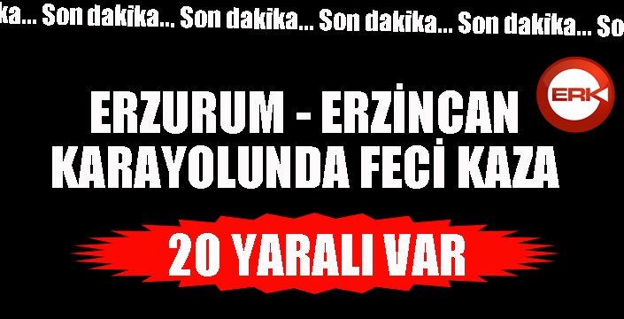 Erzincan-Erzurum Karayolunda feci kaza! 20 kişi yaralandı