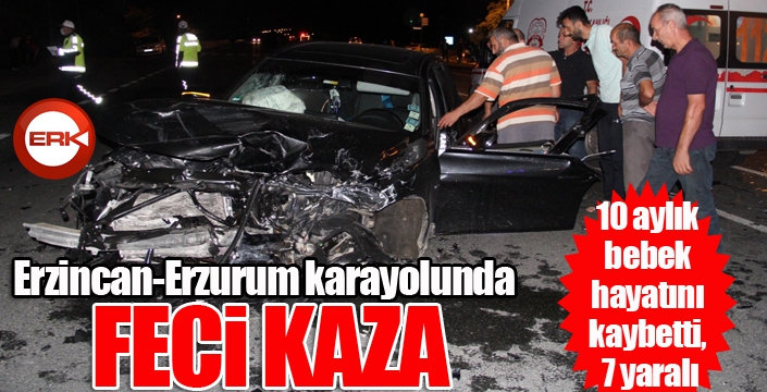 Erzincan-Erzurum karayolunda trafik kazası: 10 aylık bebek hayatını kaybetti, 7 yaralı