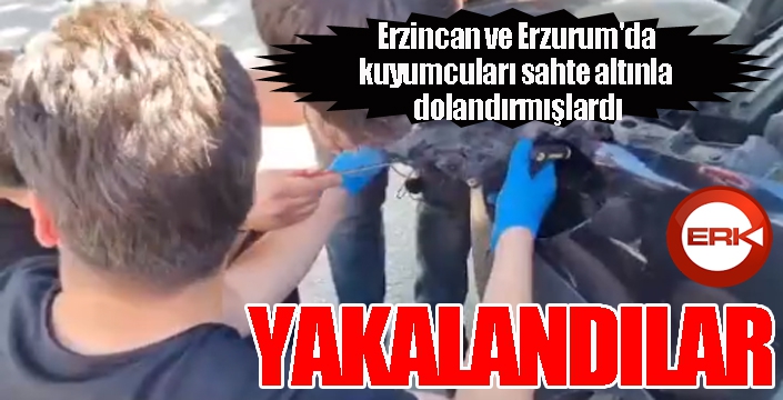  Erzincan ve Erzurum'da kuyumcuları sahte altınla dolandıran 2 kişi yakalandı