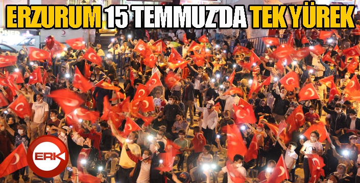 Erzurum 15 Temmuz'da tek yürek