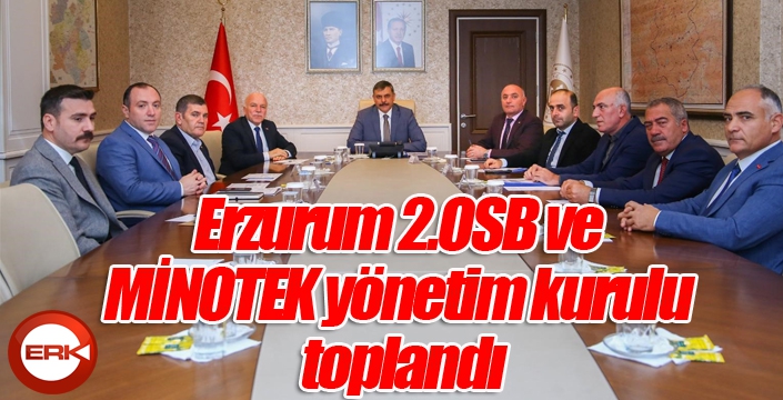 Erzurum 2.OSB ve MİNOTEK yönetim kurulu toplandı