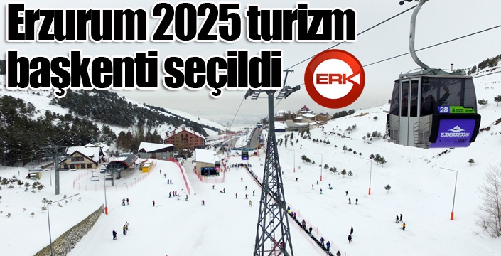 Erzurum 2025 turizm başkenti seçildi