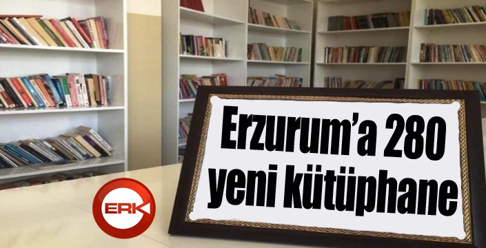 Erzurum'a 280 yeni kütüphane...