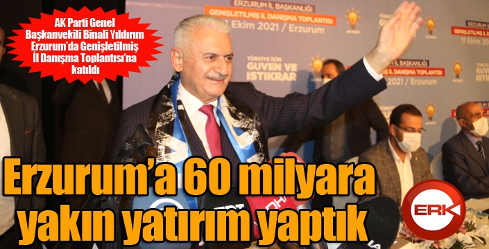 Erzurum’a 60 milyara yakın yatırım yaptık
