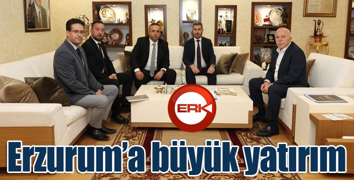 Erzurum’a büyük yatırım