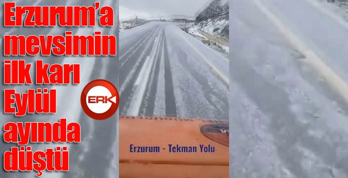 Erzurum’a mevsimin ilk karı Eylül ayında düştü
