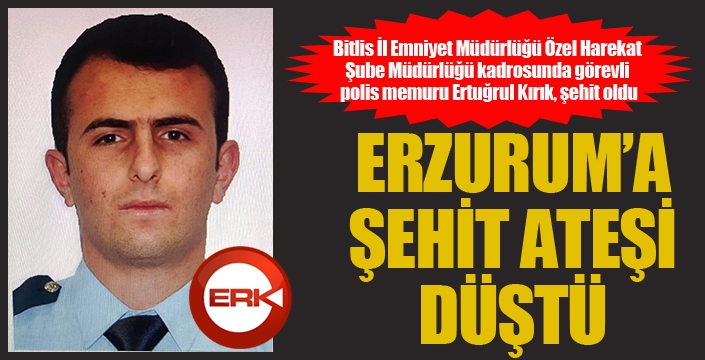 Erzurum'a şehit ateşi düştü