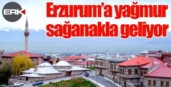 Erzurum’a yağmur sağanakla geliyor