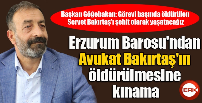  Erzurum Barosu'ndan Avukat Bakırtaş'ın öldürülmesine kınama