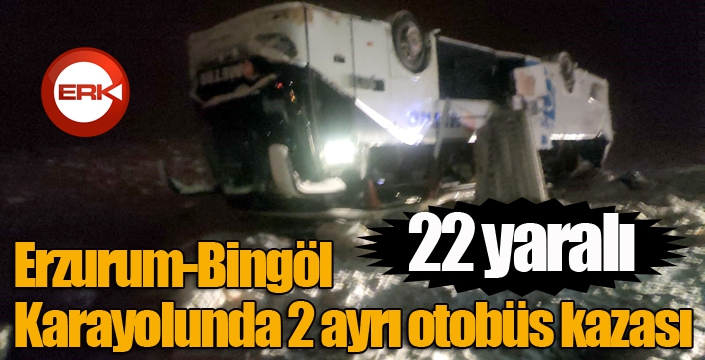 Erzurum-Bingöl karayolunda 2 ayrı otobüs kazası: 22 yaralı...