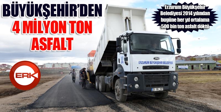 Erzurum Büyükşehir Belediyesi'nden 4 milyon ton asfalt
