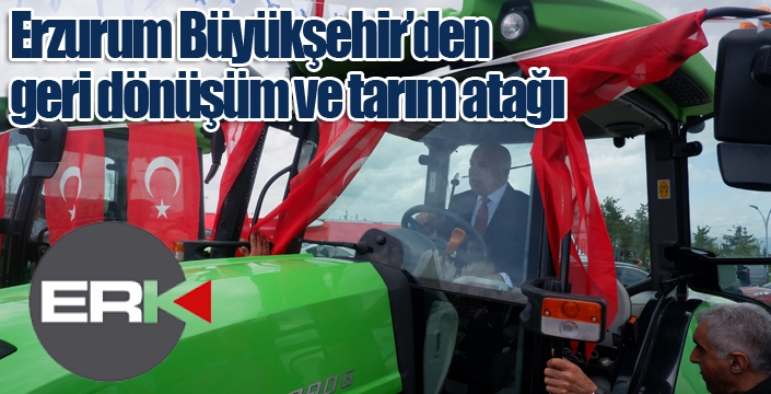 Erzurum Büyükşehir’den geri dönüşüm ve tarım atağı