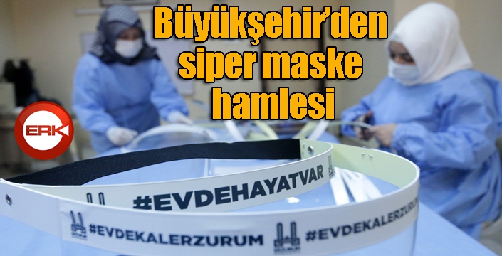 Erzurum Büyükşehir’den siper maske hamlesi