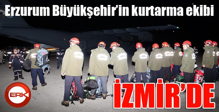 Erzurum Büyükşehir’in kurtarma ekibi askeri uçakla İzmir’e hareket etti