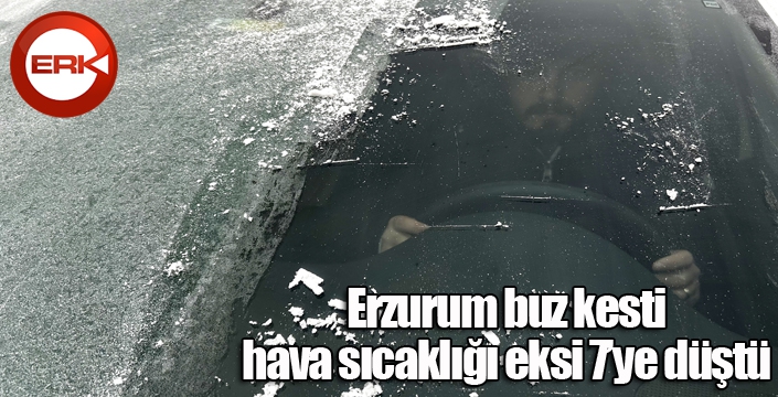 Erzurum buz kesti, hava sıcaklığı eksi 7’ye düştü
